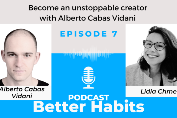 Become an unstoppable creator with Alberto Cabas Vidani || BetterHabits Ep.7